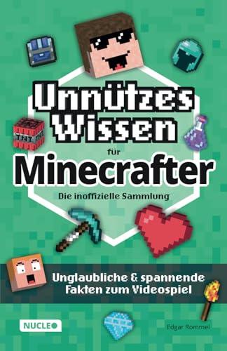 Unnützes Wissen für Minecrafter – Die inoffizielle Sammlung: Unglaubliche & spannende Fakten zum Videospiel | Das ultimative Buch & Geschenk für Minecrafter