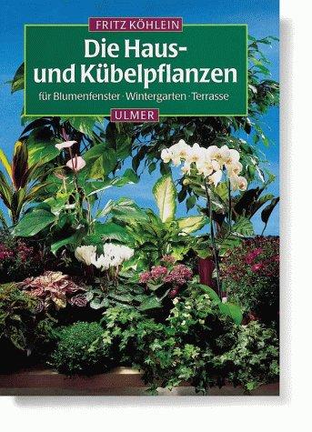 Die Hauspflanzen und Kübelpflanzen für Blumenfenster, Wintergarten, Terrasse