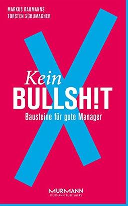 Kein BullshitX. Bausteine für gute Manager (X-Books.)