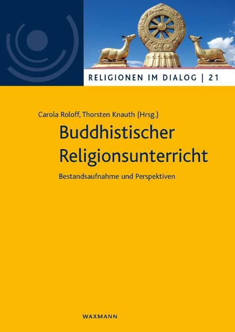 Buddhistischer Religionsunterricht: Bestandsaufnahme und Perspektiven (Religionen im Dialog. Eine Schriftenreihe des Interdiszipliären Zentrums Weltreligionen im Dialog der Universität Hamburg)