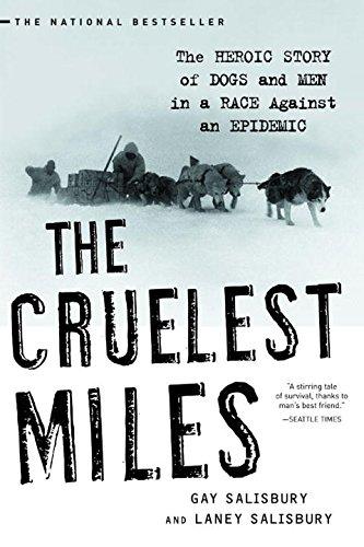 The Cruelest Miles: The Heroic Story of Dogs and Men in a Race Against an Epidemic