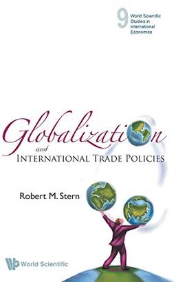 Globalization and International Trade Policies (World Scientific Studies in International Economics, Band 9)