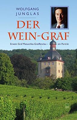 Der Wein-Graf: Erwein Graf Matuschka-Greiffenclau - ein Porträt