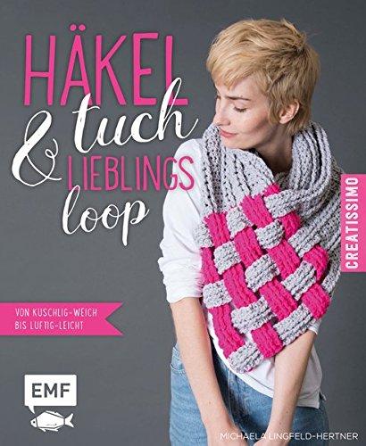 Häkeltuch und Lieblingsloop: Von kuschlig-weich bis luftig-leicht (Creatissimo)