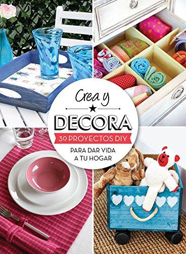 Crea y decora : 30 proyectos DIY para dar vida a tu hogar (Ocio, entretenimiento y viajes)