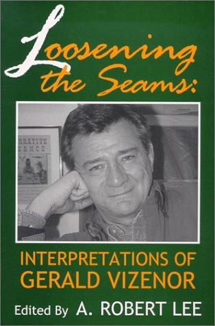 Loosening the Seams: Interpretations of Gerald Vizenor