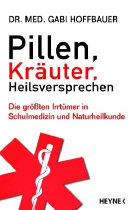 Pillen, Kräuter, Heilsversprechen. Die größten Irrtümer in Schulmedizin und Naturheilkunde