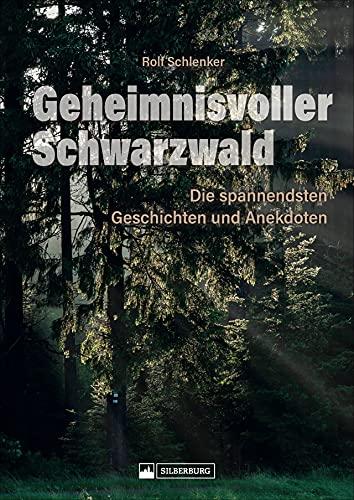 Geheimnisvoller Schwarzwald. Die spannendsten Mythen, Geschichten, Anekdoten, Sagen und Märchen. Sorgsam ausgewählt und reich bebildert.: Die spannendsten Geschichten und Anekdoten