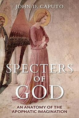 Specters of God: An Anatomy of the Apophatic Imagination