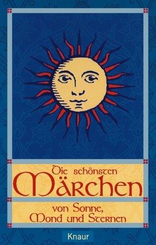 Die schönsten Märchen von Sonne, Mond und Sternen