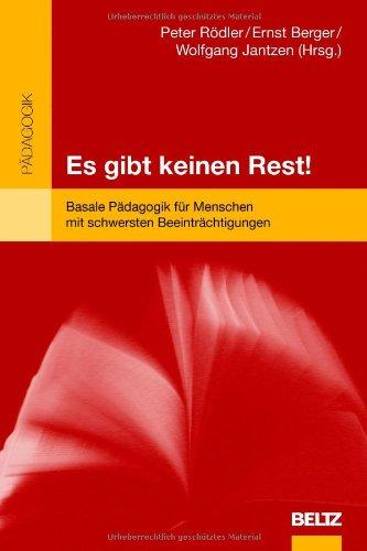 Es gibt keinen Rest!: Basale Pädagogik für Menschen mit schwersten Beeinträchtigungen