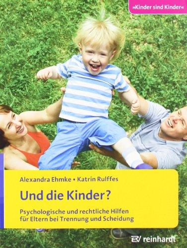 Und die Kinder?: Psychologische und rechtliche Hilfen für Eltern bei Trennung und Scheidung