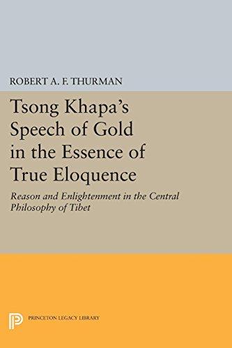 Tsong Khapa's Speech of Gold in the Essence of True Eloquence: Reason and Enlightenment in the Central Philosophy of Tibet (Princeton Legacy Library) (Princeton Library of Asian Translations)