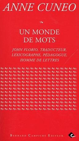 Un monde de mots : John Florio, traducteur, lexicographe, pédagogue, homme de lettres