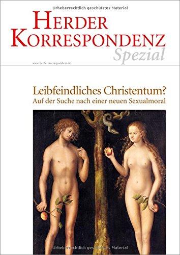 Leibfeindliches Christentum?: Auf der Suche nach einer neuen Sexualmoral