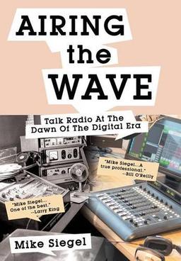 AIRING THE WAVE: Talk Radio At The Dawn Of The Digital Era