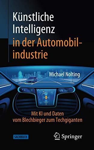 Künstliche Intelligenz in der Automobilindustrie: Mit KI und Daten vom Blechbieger zum Techgiganten (Technik im Fokus)