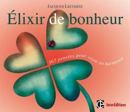 Elixir de bonheur : 365 pensées pour vivre en harmonie