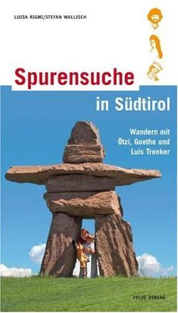 Spurensuche in Südtirol: Wandern mit Ötzi, Goethe und Luis Trenker