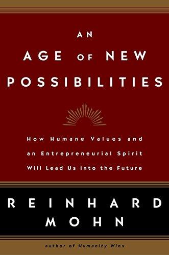 An Age of New Possibilities: How Humane Values and an Entrepreneurial Spirit Will Lead Us into the Future