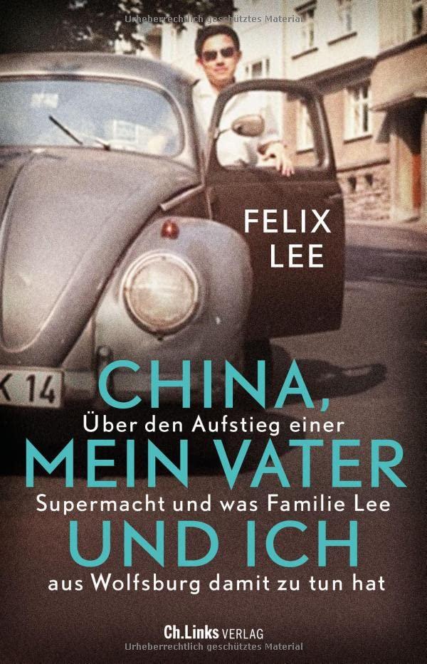 China, mein Vater und ich: Über den Aufstieg einer Supermacht und was Familie Lee aus Wolfsburg damit zu tun hat