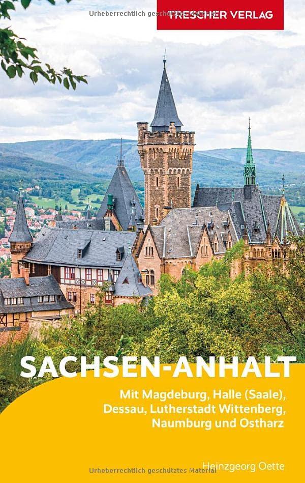 Reiseführer Sachsen-Anhalt: Mit Magdeburg, Halle (Saale), Dessau, Lutherstadt Wittenberg, Naumburg und Ostharz (Trescher-Reiseführer)