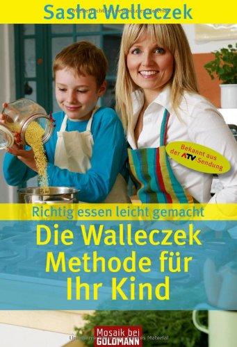 Die Walleczek-Methode für Ihr Kind: Richtig essen leicht gemacht