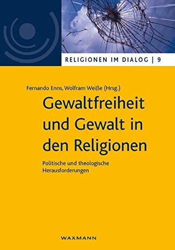 Gewaltfreiheit und Gewalt in den Religionen: Politische und theologische Herausforderungen (Religionen im Dialog. Eine Schriftenreihe des ... im Dialog der Universität Hamburg)