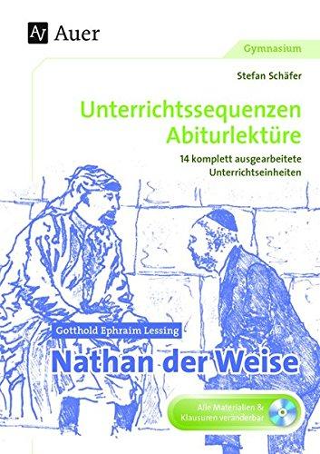 Gotthold Ephraim Lessing Nathan der Weise: Unterrichtssequenzen Abiturlektüre in 14 komplett ausgearbeiteten Unterrichtseinheiten (11. bis 13. Klasse)