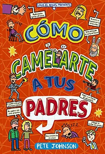 Cómo camelarte a tus padres (Castellano - A PARTIR DE 12 AÑOS - NARRATIVA - Mis padres y yo)