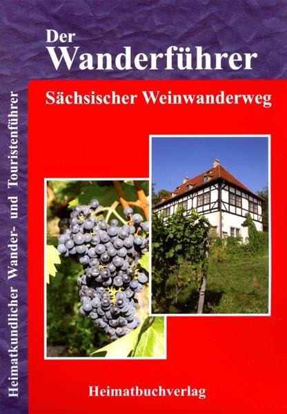 Der Wanderführer, Sächsischer Weinwanderweg: Heimatkundlicher Wander- und Touristenführer