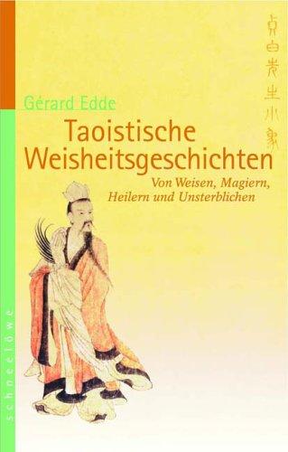 Taoistische Weisheitsgeschichten: Von Weisen, Magiern, Heilern und Unsterblichen