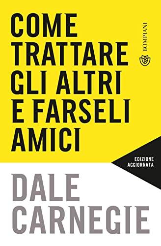 Come trattare gli altri e farseli amici: Aggiornato per la prossima generazione di leader (Tascabili varia)