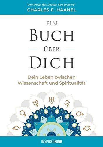 Ein Buch über Dich: Dein Leben zwischen Wissenschaft und Spiritualität: Dein Leben zwischen Wissenschaft und Spiritualität. Ungekürzte Ausgabe