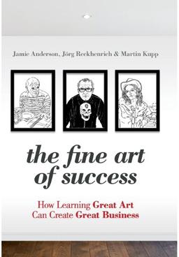 The Fine Art of Success: How Learning Great Art Can Create Great Business