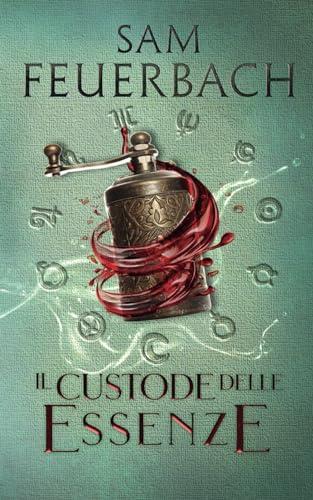 Il custode delle essenze: La saga dell'Alchimista III