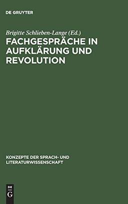 Fachgespräche in Aufklärung und Revolution (Konzepte der Sprach- und Literaturwissenschaft, 47, Band 47)