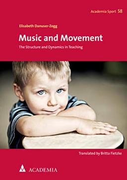 Music and Movement: The Structure and Dynamics in Teaching (Academia Sport, Band 58)