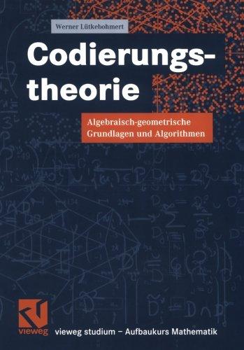 Codierungstheorie: Algebraisch-geometrische Grundlagen und Algorithmen (vieweg studium; Aufbaukurs Mathematik) (German Edition)