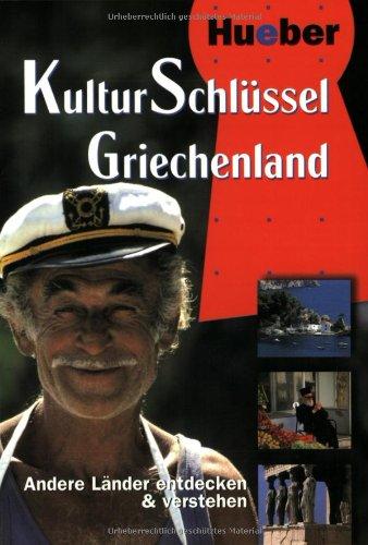 KulturSchlüssel, Griechenland: Andere Länder entdecken und verstehen. Verhaltensführer, um die griechische Kultur bewußt zu entdecken