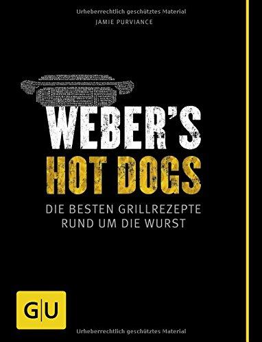 Weber's Hot Dogs: Die besten Grillrezepte rund um die Wurst (GU Weber Grillen)