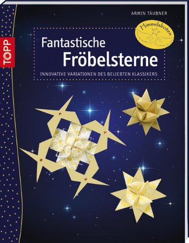 Fantastische Fröbelsterne: Innovative Variationen des beliebten Klassikers