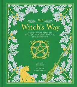 Robbins, S: Witch's Way: A Guide to Modern-Day Spellcraft, Nature Magick, and Divination (Modern-Day Witch, Band 4)