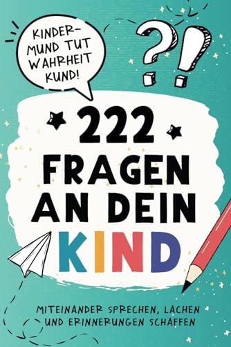 222 Fragen an dein Kind: Das fantasievolle Mitmach-Buch für Eltern und Kinder bis 8 Jahre - Miteinander sprechen, lachen und Erinnerungen schaffen