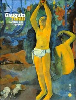 Gauguin-Tahiti, l'atelier des Tropiques : exposition, Paris, galeries nationales du Grand Palais, 30 sept. 2003-19 janv. 2004 ; Boston, Museum of Fine Arts 29 févr.-20 juin 2004