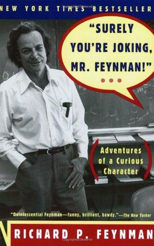 Surely You're Joking, Mr. Feynman: Adventures of a Curious Character