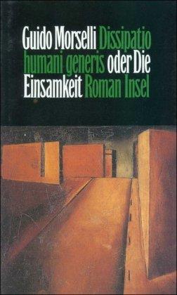 Dissipatio humani generis oder Die Einsamkeit: Roman