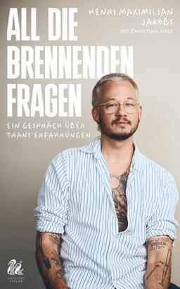 All die brennenden Fragen: Ein Gespräch über trans Erfahrungen (Katalyst Verlag)