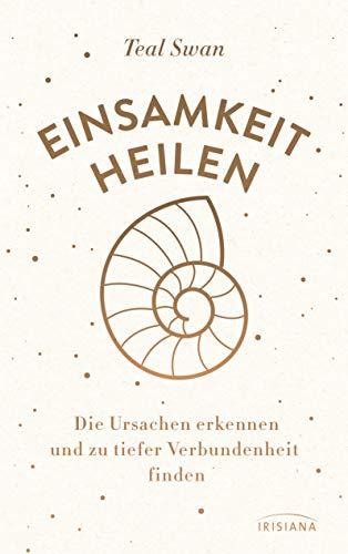 Einsamkeit heilen: Die Ursachen erkennen und zu tiefer Verbundenheit finden