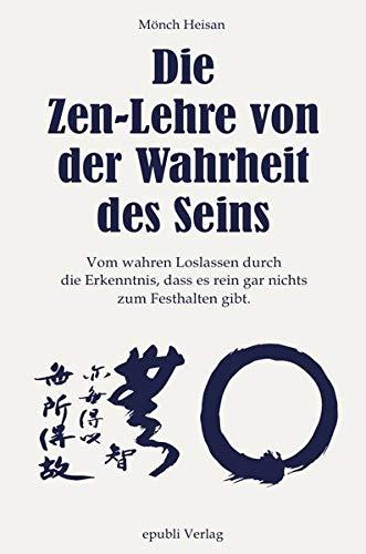 Die Wahrheit des Seins - Neuauflage 2018 mit Ergänzungen: Vom wahren Loslassen durch die Erkenntnis, dass es rein gar nichts zum Festhalten gibt.